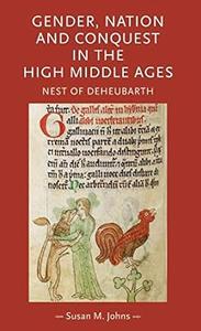 Gender, nation and conquest in the high Middle Ages Nest of Deheubarth (Gender in History MUP)