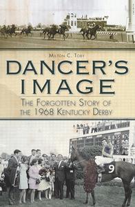 Dancer's Image The Forgotten Story of the 1968 Kentucky Derby (Sports)