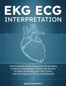 EKG  ECG Interpretation Your Essential Study Companion for Excelling in Electrocardiography