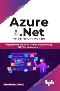 Azure for .NET Core Developers Implementing Microsoft Azure Solutions Using .NET Core Framework (English Edition)