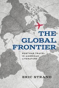 The Global Frontier Postwar Travel in American Literature (New American Canon)