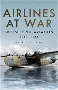 Airlines at War British Civil Aviation 1939-1944