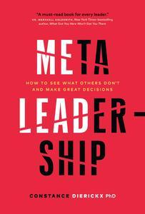 Meta-Leadership How to See What Others Don’t and Make Great Decisions