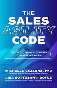 The Sales Agility Code Deploy Situational Fluency to Win More Sales