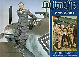 Luftwaffe War Diary Pilots & Aces Uniforms & Equipment