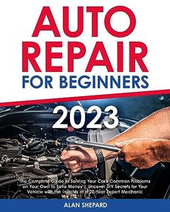 Auto Repair for Beginners The Complete Guide to Solving Your Car's Common Problems