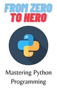 From Zero To Hero Mastering Python Programming