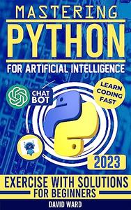 Mastering Python for Artificial Intelligence