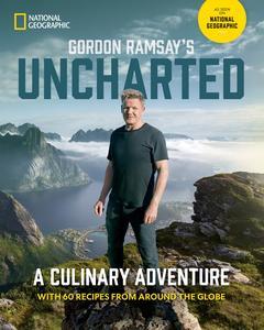 Gordon Ramsay's Uncharted A Culinary Adventure With 60 Recipes From Around the Globe