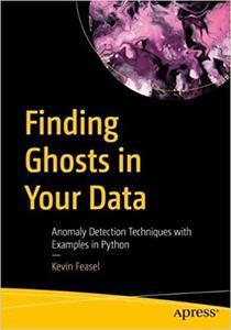 Finding Ghosts in Your Data Anomaly Detection Techniques with Examples in Python