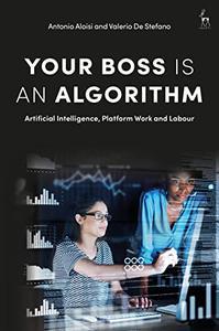 Your Boss Is an Algorithm Artificial Intelligence, Platform Work and Labour