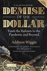 Demise of the Dollar From the Bailouts to the Pandemic and Beyond (Agora Series)
