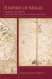 Empire of Magic Medieval Romance and the Politics of Cultural Fantasy