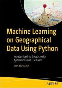 Machine Learning on Geographical Data Using Python Introduction into Geodata with Applications and Use Cases