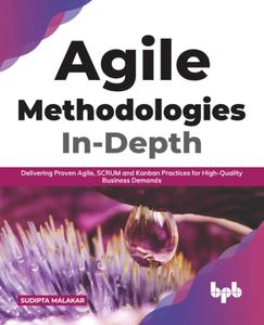Agile Methodologies In–Depth Delivering Proven Agile