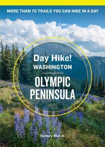 Day Hike Washington Olympic Peninsula, 5th Edition More than 70 Trails You Can Hike in a Day