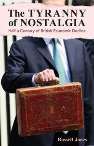 The Tyranny of Nostalgia Half a Century of British Economic Decline