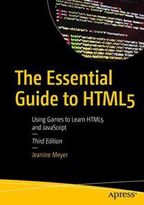 The Essential Guide to HTML5 Using Games to Learn HTML5 and JavaScript