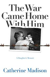 The War Came Home with Him A Daughter s Memoir