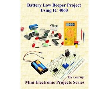 Battery Low Beeper Project Using IC 4060 Build and Learn Electronics