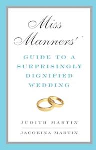 Miss Manners’ Guide to a Surprisingly Dignified Wedding