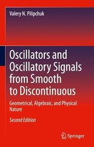 Oscillators and Oscillatory Signals from Smooth to Discontinuous (2nd Edition)