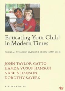 Educating Your Child in Modern Times How to Raise an Intelligent, Sovereign & Ethical Human Being