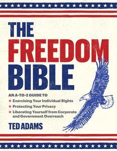 The Freedom Bible An A-to-Z Guide to Exercising Your Individual Rights