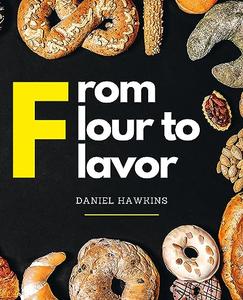 From Flour to Flavor Boost Your Bread–Making Skills with a Bounty of Recipes