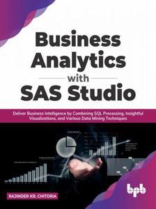 Business Analytics with SAS Studio Deliver Business Intelligenc
