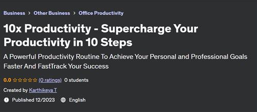 10x Productivity – Supercharge Your Productivity in 10 Steps