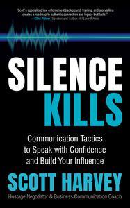 Silence Kills Communication Tactics to Speak with Confidence and Build Your Influence