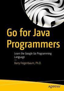 Go for Java Programmers Learn the Google Go Programming Language