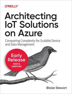 Architecting IoT Solutions on Azure (Third Early Release)