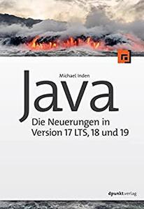 Java – die Neuerungen in Version 17 LTS, 18 und 19 (Programmieren mit Java) (German Edition)