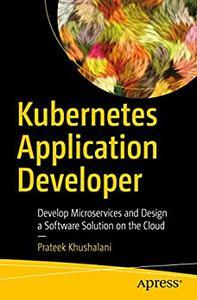 Kubernetes Application Developer Develop Microservices and Design a Software Solution on the Cloud