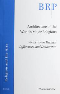 Architecture of the Worlds Major Religions An Essay on Themes, Differences, and Similarities