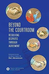 Beyond the Courtroom Resolving Disputes through Agreement