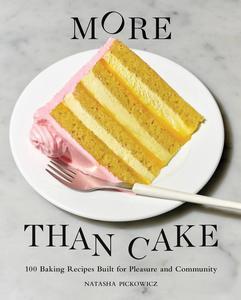 More Than Cake 100 Baking Recipes Built for Pleasure and Community