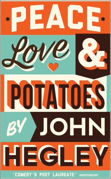 Peace, Love & Potatoes by John Hegley