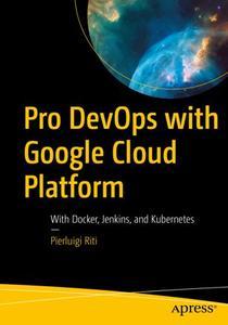 Pro DevOps with Google Cloud Platform With Docker, Jenkins, and Kubernetes