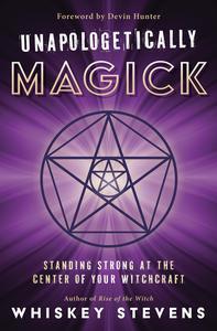 Unapologetically Magick Standing Strong at the Center of Your Witchcraft