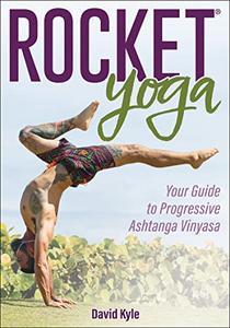 Rocket® Yoga Your Guide to Progressive Ashtanga Vinyasa