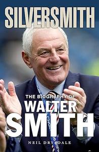 Silversmith The Biography of Walter Smith