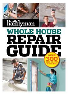 Family Handyman Whole House Repair Guide Over 300 Step–by–Step Repairs
