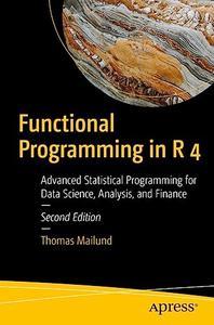 Functional Programming in R 4 Advanced Statistical Programming for Data Science, Analysis, and Finance