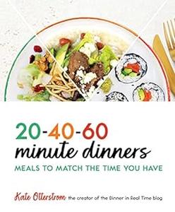 20-40-60 Minute Dinners Meals to Match the Time You Have  Easy CookBook for Simple Meals – Quick and Easy Recipes