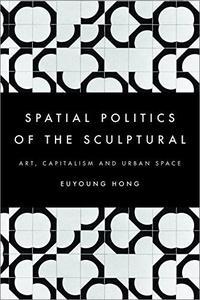 The Spatial Politics of the Sculptural Art, Capitalism and the Urban Space