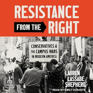 Resistance from the Right: Conservatives and the Campus Wars in Modern America [Audiobook]
