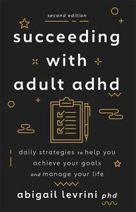 Succeeding With Adult ADHD Daily Strategies to Help You Achieve Your Goals and Manage Your Life (APA LifeTools Series)